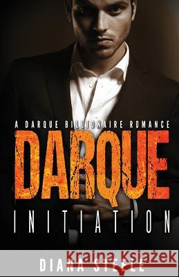 Darque Initiation: A Bad Boy Billionaire Romance Diana Steele Billionaire Romance Books 9781530841714 Createspace Independent Publishing Platform
