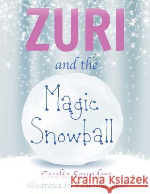 Zuri and the Magic Snowball: Zuri learns from Simeon how to allow her wishes to come true Sajid, Palwasha 9781530842001