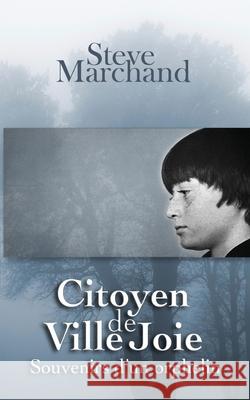 Citoyen de Ville Joie: Souvenirs d'un orphelin Marchand, Steve 9781530842803 Createspace Independent Publishing Platform