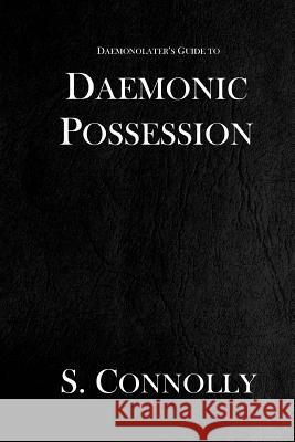 Daemonic Possession S. Connolly 9781530843145 Createspace Independent Publishing Platform