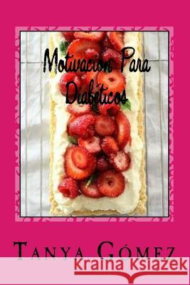 Motivación Para Diabéticos: Optimiza tu control con motivación Gomez, Tanya Marie 9781530845354