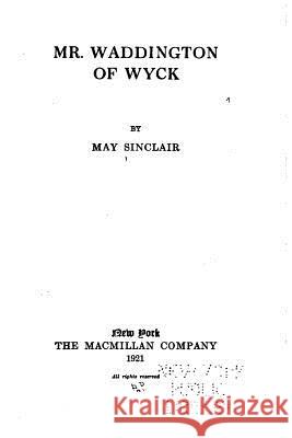 Mr. Waddington of Wyck May Sinclair 9781530845491