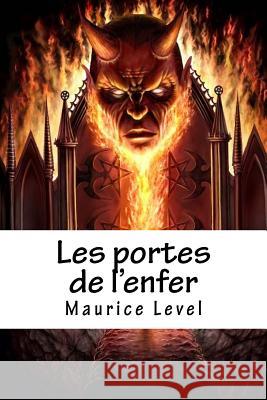 Les portes de l'enfer Level, Maurice 9781530846849 Createspace Independent Publishing Platform