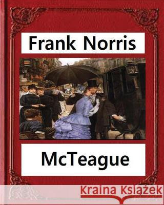 McTeague: A Story of San Francisco(1899), by Frank Norris Frank Norris 9781530847501 Createspace Independent Publishing Platform