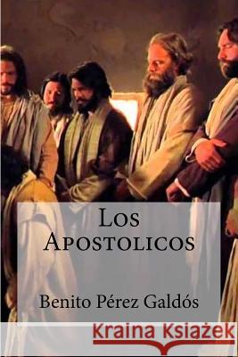 Los Apostolicos Benito Perez Galdos 9781530847662 Createspace Independent Publishing Platform