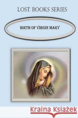 Birth of the Virgin Mary MR Billy R. Fincher 9781530847792 Createspace Independent Publishing Platform