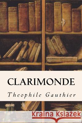 Clarimonde Theophile Gauthier Lafcadio Hearn 9781530847822