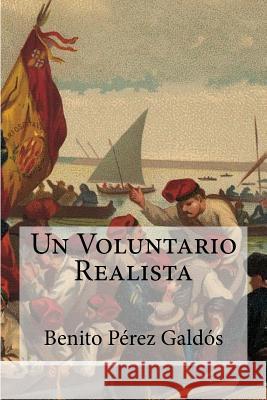 Un Voluntario Realista Benito Perez Galdos 9781530848058 Createspace Independent Publishing Platform