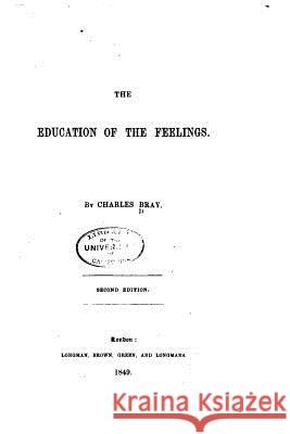 The Education of the Feelings Charles Bray 9781530850112 Createspace Independent Publishing Platform