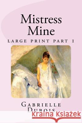 Mistress Mine large print part 1: part 1 Hentges, Jane 9781530851041 Createspace Independent Publishing Platform