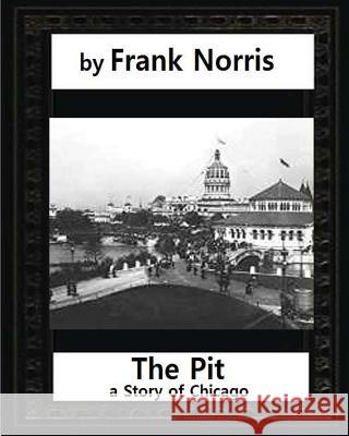 The Pit: A Story of Chicago(1903), by Frank Norris (Penguin Classics) Frank Norris 9781530851218