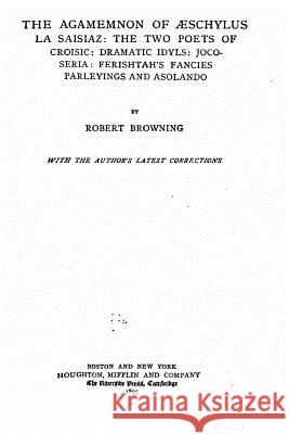 The agamemnon of Aeschilus Browning, Robert 9781530851379