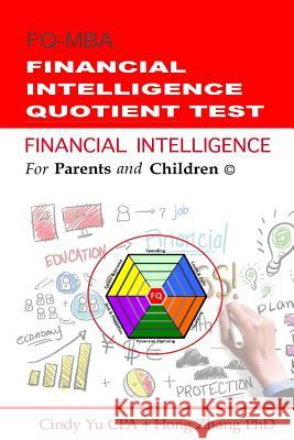 Financial Intelligence for Parents and Children: Financial Intelligence Quotient Test Cindy Y Hong Zhan 9781530851416 Createspace Independent Publishing Platform