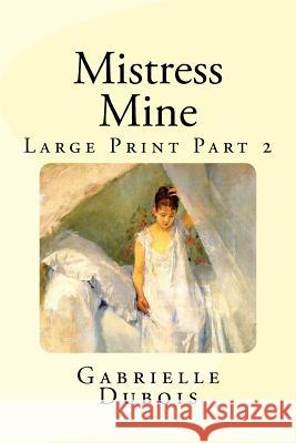 Mistress Mine Large Print Part 2 Gabrielle DuBois Jane Hentges 9781530851652 Createspace Independent Publishing Platform