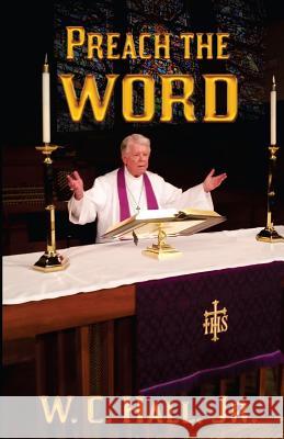 Preach the Word W. C. Hal 9781530852321 Createspace Independent Publishing Platform