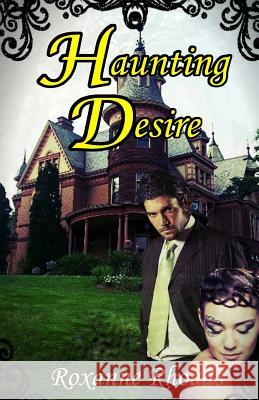 Haunting Desire Roxanne Rhoads 9781530852475 Createspace Independent Publishing Platform