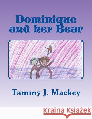Dominique and her Bear Mackey, Tammy J. 9781530852628 Createspace Independent Publishing Platform