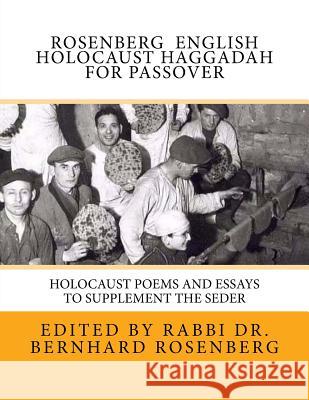 Rosenberg English Holocaust Haggadah For Passover: Holocaust Poems and Essays to Supplement the Seder Rabbi Dr Bernhard Rosenberg Rabbi Dr Bernhard Rosenberg 9781530852741