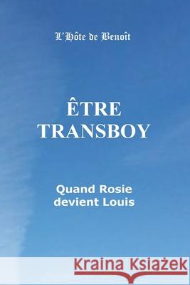 Etre Transboy Quand Rosie devient Louis: Quand Rosie devient Louis Benoit Boisvert Nathalie Lebel Benoit Boisvert 9781530854134