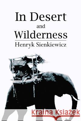 In Desert and Wilderness Henryk Sienkiewicz 9781530854301 Createspace Independent Publishing Platform