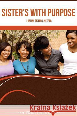 Sister's With Purpose: I am my sister's keeper Moore, Erika T. 9781530854608 Createspace Independent Publishing Platform