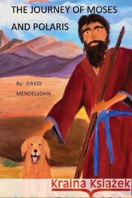 The Journey of Moses and Polaris: Dog's Tail, uh, Tale Mendelsohn, David 9781530854639