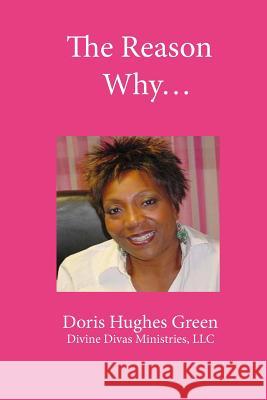 The Reason Why... Doris Hughes Green 9781530855193 Createspace Independent Publishing Platform