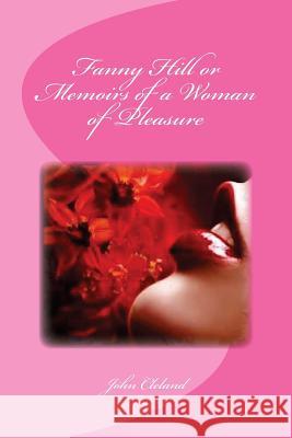 Fanny Hill or Memoirs of a Woman of Pleasure John Cleland Edinson Saguez 9781530855230 Createspace Independent Publishing Platform