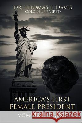 America's First Female President...2016? Dr Thomas E. Davis 9781530855537 Createspace Independent Publishing Platform