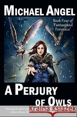 A Perjury of Owls: Book Four of 'Fantasy & Forensics' Angel, Michael 9781530855766 Createspace Independent Publishing Platform