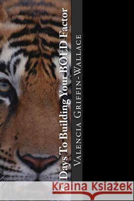 31 Days To Building Your BOLD Factor: Brave Optimistic Life by Design Griffin-Wallace, Valencia S. 9781530856695