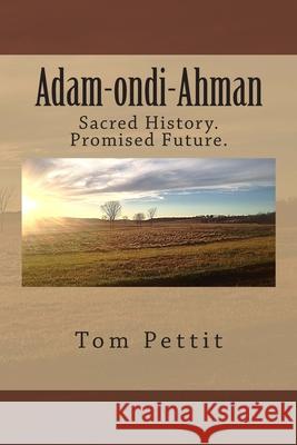 Adam-ondi-Ahman: Sacred History. Promised Future. Pettit, Tom 9781530856978