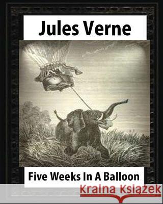 Five Weeks in a Balloon, by Jules Verne (Early Classics of Science Fiction) Jules Verne 9781530857289 Createspace Independent Publishing Platform