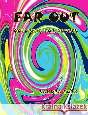 Far Out!!: Coloring for Adults Sandra Tork 9781530857333 Createspace Independent Publishing Platform