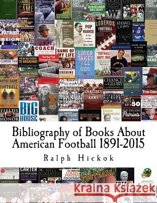 Bibliography of Books About American Football 1891-2015 Hickok, Ralph 9781530857616