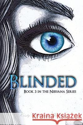 Blinded: Book 3 in the Nirvana Series Kristy Feltenberger Gillespie 9781530858224 Createspace Independent Publishing Platform