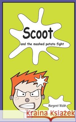 Scoot and the mashed potato fight Margaret Walsh, Rdh MS Ma Edd (Professor Department of Preventative and Restorative Dental Sciences Graduate Program Dir 9781530858255 Createspace Independent Publishing Platform