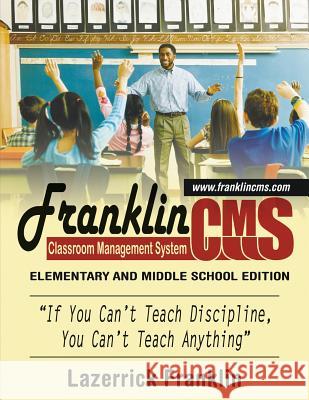 Franklin Classroom Management System: Elementary School Edition MR Lazerrick M. Franklin 9781530858576 Createspace Independent Publishing Platform