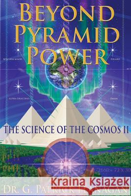 Beyond Pyramid Power - The Science of the Cosmos II Dr G. Patrick Flanagan Joseph a. Marcello 9781530859153 Createspace Independent Publishing Platform