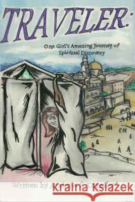 Traveler: One Girl's Amazing Journey of Spiritual Discovery Andrew S. Dressler 9781530859245