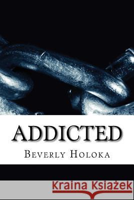 Addicted Beverly Holoka 9781530859351