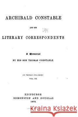 Archibald Constable and His Literary Correspondents Thomas Constable 9781530860265 Createspace Independent Publishing Platform