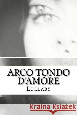 Arco Tondo d'Amore Irene Montini Matteo Mugnai Lullaby 9781530860333