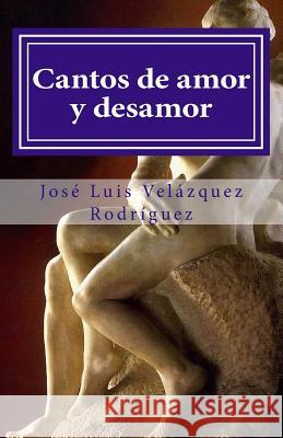 Cantos de amor y desamor José Luis Velázquez Rodríguez 9781530860357 Createspace Independent Publishing Platform