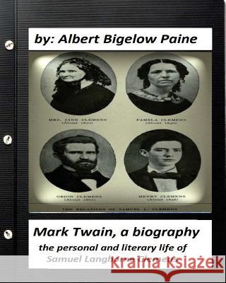 Mark Twain: A Biography, 4 volumes (1912) by Albert Bigelow Paine (ILLUSTRATED): the personal and literary life of Samuel Langhorn Paine, Albert Bigelow 9781530861408