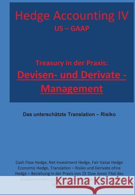 Treasury in der Praxis: Devisen - und Derivate Management: Das unterschätze Translation - Risiko Klamra, Karl-Heinz 9781530863082