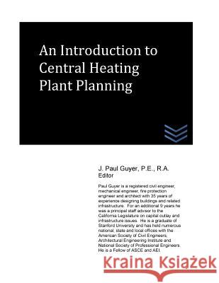 An Introduction to Central Heating Plant Planning J. Paul Guyer 9781530863754 Createspace Independent Publishing Platform