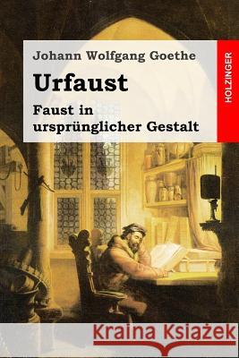 Urfaust: Faust in ursprünglicher Gestalt Goethe, Johann Wolfgang 9781530864423 Createspace Independent Publishing Platform