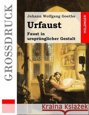 Urfaust (Großdruck): Faust in ursprünglicher Gestalt Goethe, Johann Wolfgang 9781530864539 Createspace Independent Publishing Platform