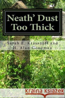 Neath' Dust Too Thick H. Alan Goodman Sarah E. Krassnoff 9781530864713 Createspace Independent Publishing Platform